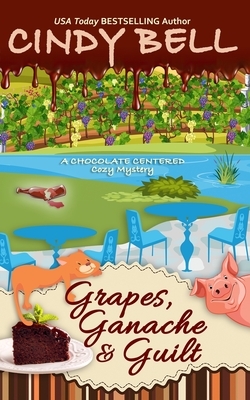 Grapes, Ganache and Guilt by Cindy Bell