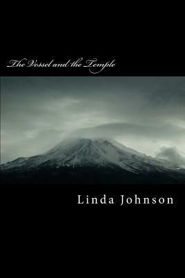 The Vessel and the Temple: A Personal Testimony by Linda Johnson
