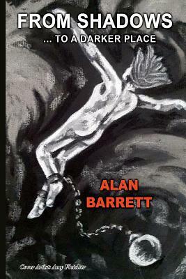 From Shadows... To A Darker Place by Alan Barrett