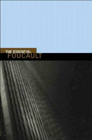 The Essential Foucault: Selections from Essential Works of Foucault, 1954-1984 by Michel Foucault, Paul Rabinow, Nikolas Rose