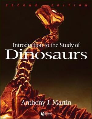 Introduction to the Study of Dinosaurs by Anthony J. Martin