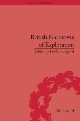 British Narratives of Exploration: Case Studies on the Self and Other by Frédéric Regard