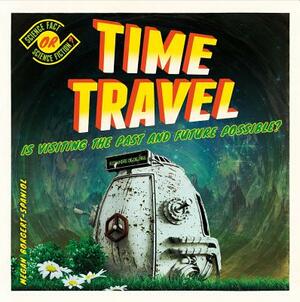 Time Travel: Is Visiting the Past and Future Possible? by Megan Borgert-Spaniol