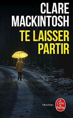 Te Laisser Partir by Clare Mackintosh