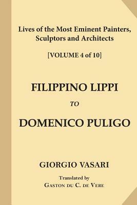 Lives of the Most Eminent Painters, Sculptors and Architects [Volume 4 of 10]: Filippino Lippi to Domenico Puligo by Giorgio Vasari