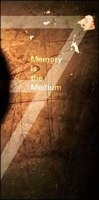 Memory Is the Medium by Graham Wood