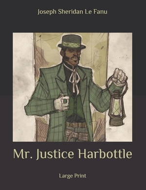 Mr. Justice Harbottle by J. Sheridan Le Fanu