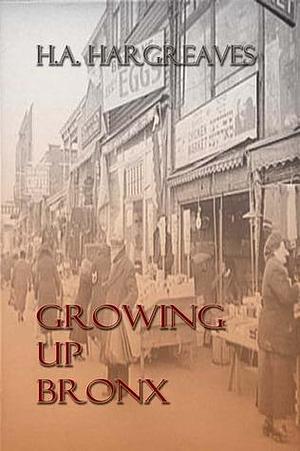 Growing Up Bronx by H.A. Hargreaves, H.A. Hargreaves