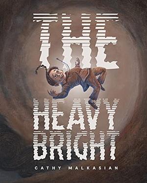 The Heavy Bright by Cathy Malkasian