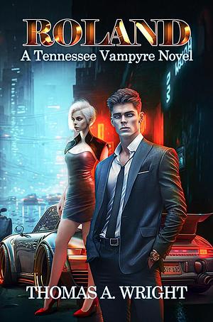 Roland: A Tennessee Vampyre Novel by Thomas A. Wright, Thomas A. Wright