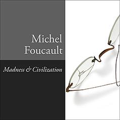 Madness and Civilization: A History of Insanity in the Age of Reason by Michel Foucault