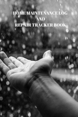 Home Maintenance Log and Repair Tracker Book: 110 Pages of 6 X 9 Inch Handy Home Mainentance and Repair Record by Larry Sparks