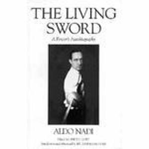 The Living Sword: A Fencer's Autobiography by Aldo Nadi