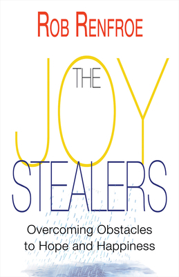 The Joy Stealers: Overcoming Obstacles to Hope and Happiness by Rob Renfroe