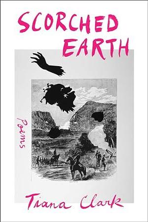 Scorched Earth: Poems by Tiana Clark