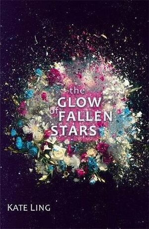 The Glow of Fallen Stars by Kate Ling