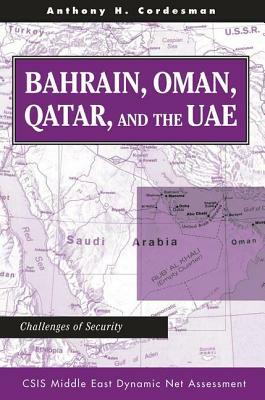 Bahrain, Oman, Qatar, And The Uae: Challenges Of Security by Anthony H. Cordesman