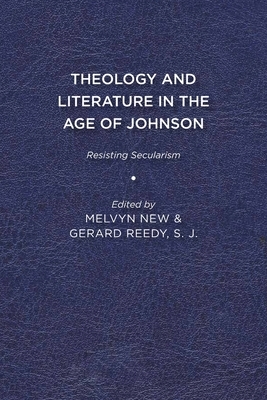 Theology and Literature in the Age of Johnson: Resisting Secularism by Gerard S. J. Reedy, Melvyn New