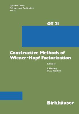Constructive Methods of Wiener-Hopf Factorization by Kaashoek, Gohberg
