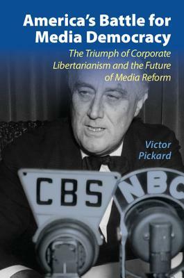 America's Battle for Media Democracy by Victor Pickard