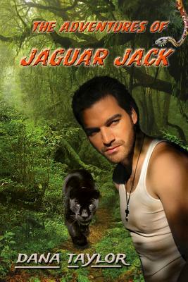 The Adventures of Jaguar Jack by Dana Taylor