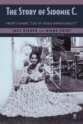 The Story of Sidonie C: Freud's Famous "case of Female Homosexuality" by 