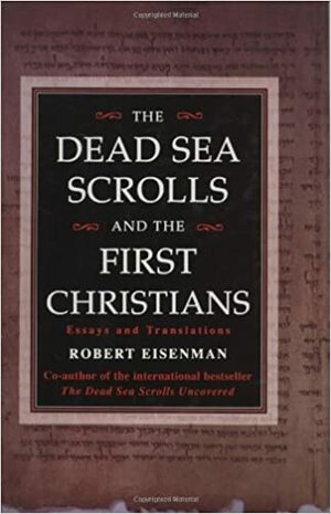 The Dead Sea Scrolls and the First Christians by Robert H. Eisenman