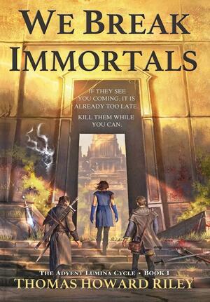 We Break Immortals by Thomas Howard Riley