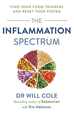 The Inflammation Spectrum: Find Your Food Triggers and Reset Your System by Will Cole, Eve Adamson