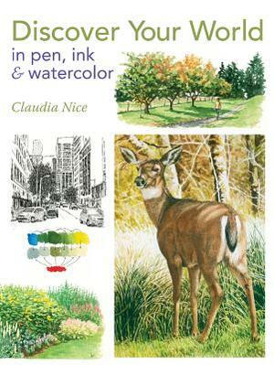 Discover Your World in Pen, Ink & Watercolor by Claudia Nice