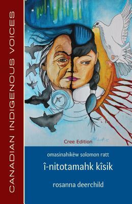 I-Nitotamahk Kisik (Cree Edition) by Rosanna Deerchild