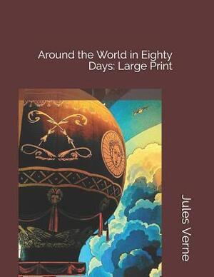 Around the World in Eighty Days: Large Print by Jules Verne