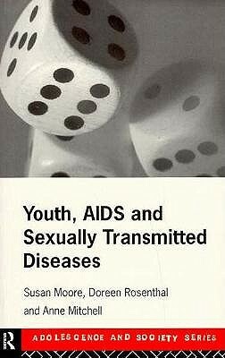 Youth, AIDS and Sexually Transmitted Diseases by Doreen Rosenthal, Susan Moore, Anne Mitchell