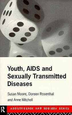 Youth, AIDS and Sexually Transmitted Diseases by Susan Moore, Doreen Rosenthal, Anne Mitchell