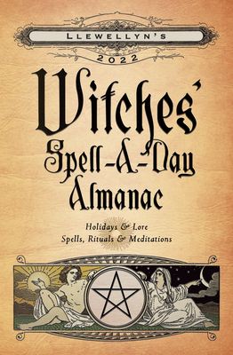 Llewellyn's 2022 Witches' Spell-A-Day Almanac by Elizabeth Barrette, Barbara Ardinger, Stephanie Rose Bird