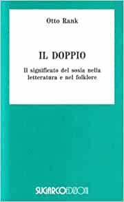 Il doppio. Il significato del sosia nella letteratura e nel folklore by Otto Rank