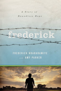 Frederick: A Story of Boundless Hope by Frederick Ndabaramiye, Amy Parker