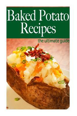 Baked Potato Recipes - The Ultimate Guide by Amanda Ingelleri, Encore Books