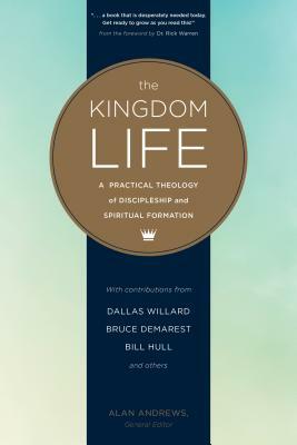 The Kingdom Life: A Practical Theology of Discipleship and Spiritual Formation by Keith Meyer, Bruce McNicol, Dallas Willard