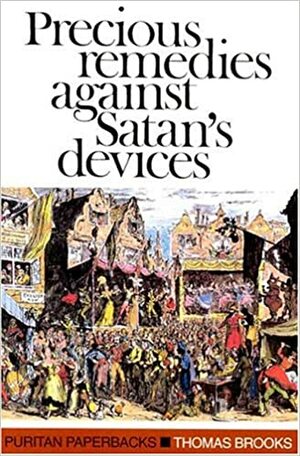 Precious Remedies Against Satan's Devices by Thomas Brooks