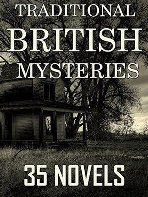 Traditional British Mysteries: 35 Novels by A.M. Williamson, Louis Tracy, Fergus Hume, Edgar Wallace, Mary Elizabeth Braddon, C.N. Williamson, R. Austin Freeman, J.S. Fletcher