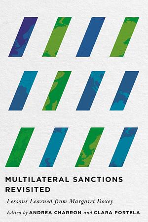 Multilateral Sanctions Revisited: Lessons Learned from Margaret Doxey by Clara Portela, Andrea Charron