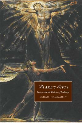 Blake's Gifts: Poetry and the Politics of Exchange by Sarah Haggarty