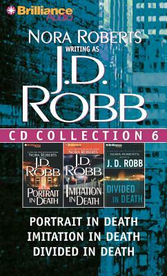 J. D. Robb CD Collection 6: Portrait in Death, Imitation in Death, Divided in Death by J.D. Robb