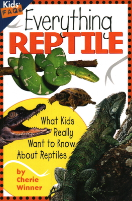 Everything Reptile: What Kids Really Want to Know about Reptiles by Cherie Winner