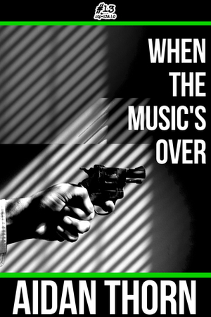 When the Music's Over by Aidan Thorn