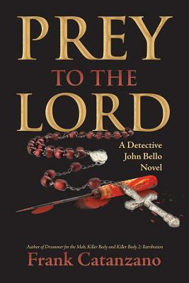 Prey to the Lord: A Detective John Bello Novel by Author