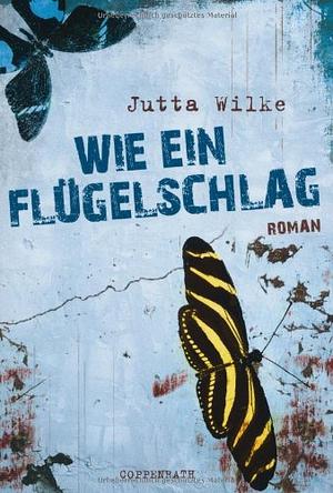 Wie ein Flügelschlag by Jutta Wilke