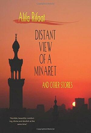 Distant View of a Minaret and Other Stories by أليفة رفعت, Denys Johnson-Davies, Alifa Rifaat