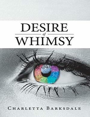 Desire of Whimsy by Charletta Barksdale